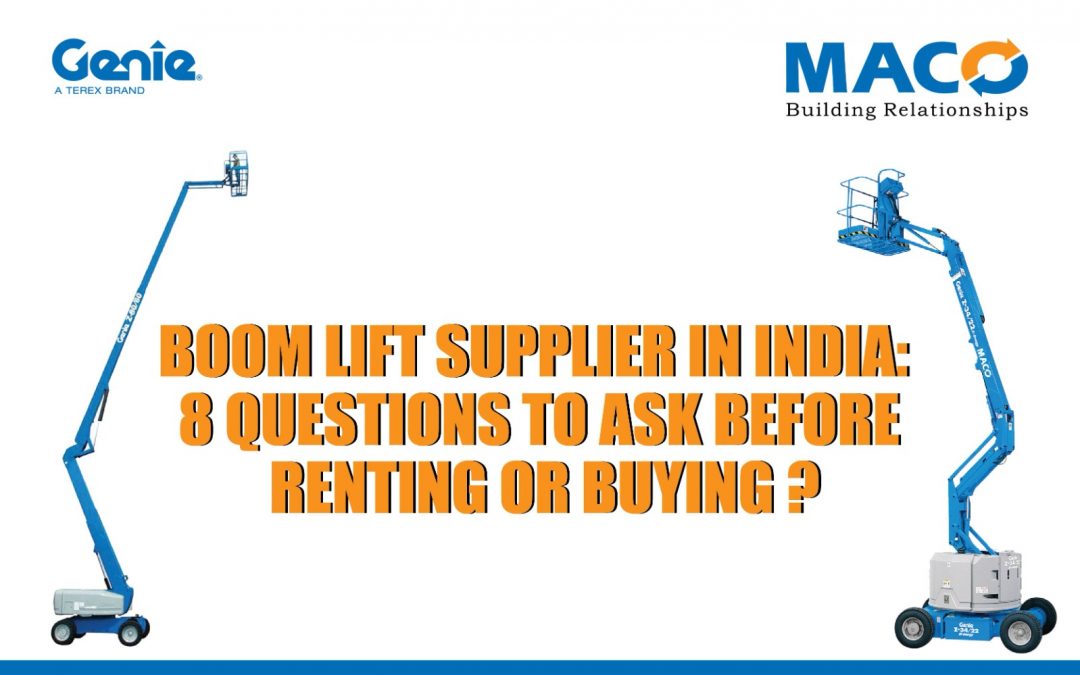 Boom Lift Supplier in India: 8 Questions to Ask Before Renting or Buying